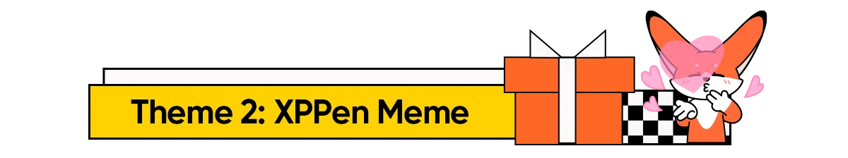 Theme 2: XPPen Meme